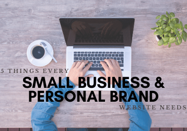 5 Things Every Small Business and Personal Brand Website Needs
